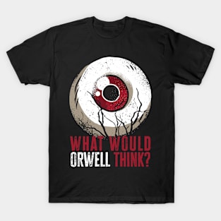 What would Orwell think? T-Shirt